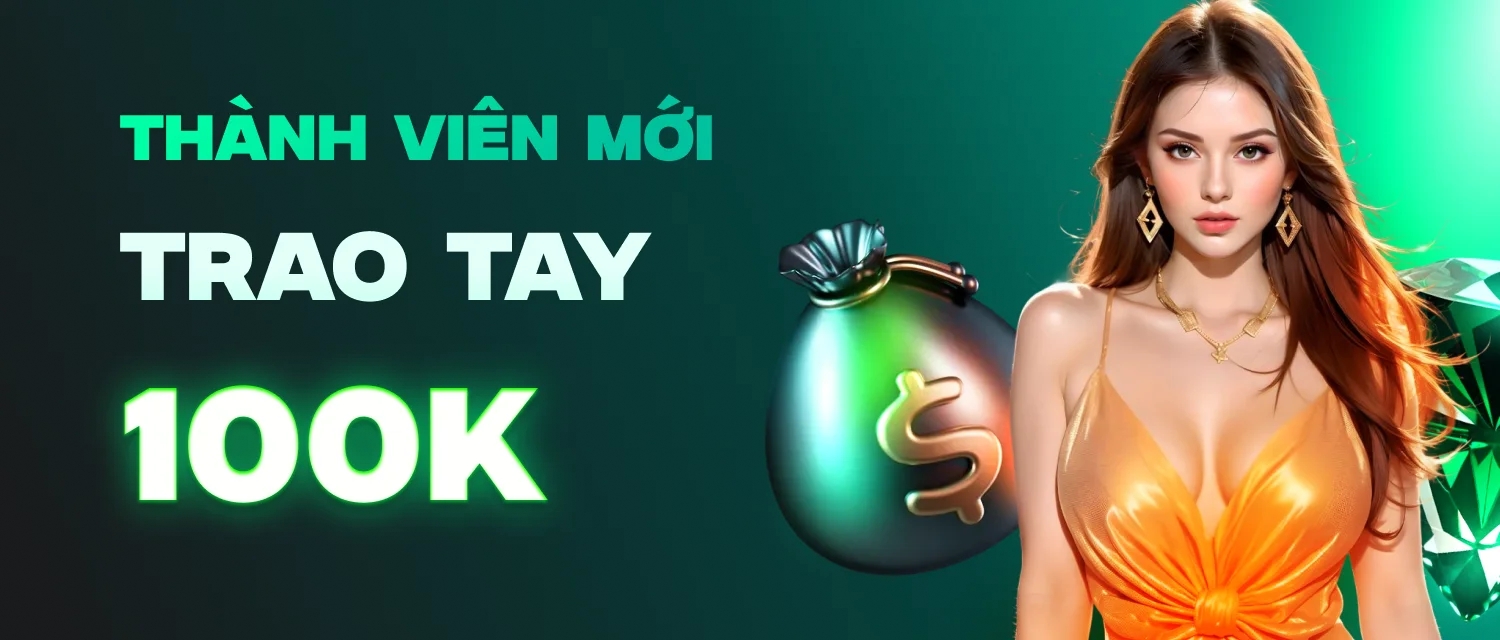 Thành Viên Mới - Nhận Ngay 100k