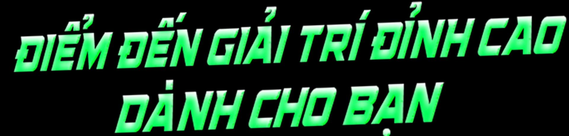 Điểm đến giải trí đỉnh cao dành cho bạn