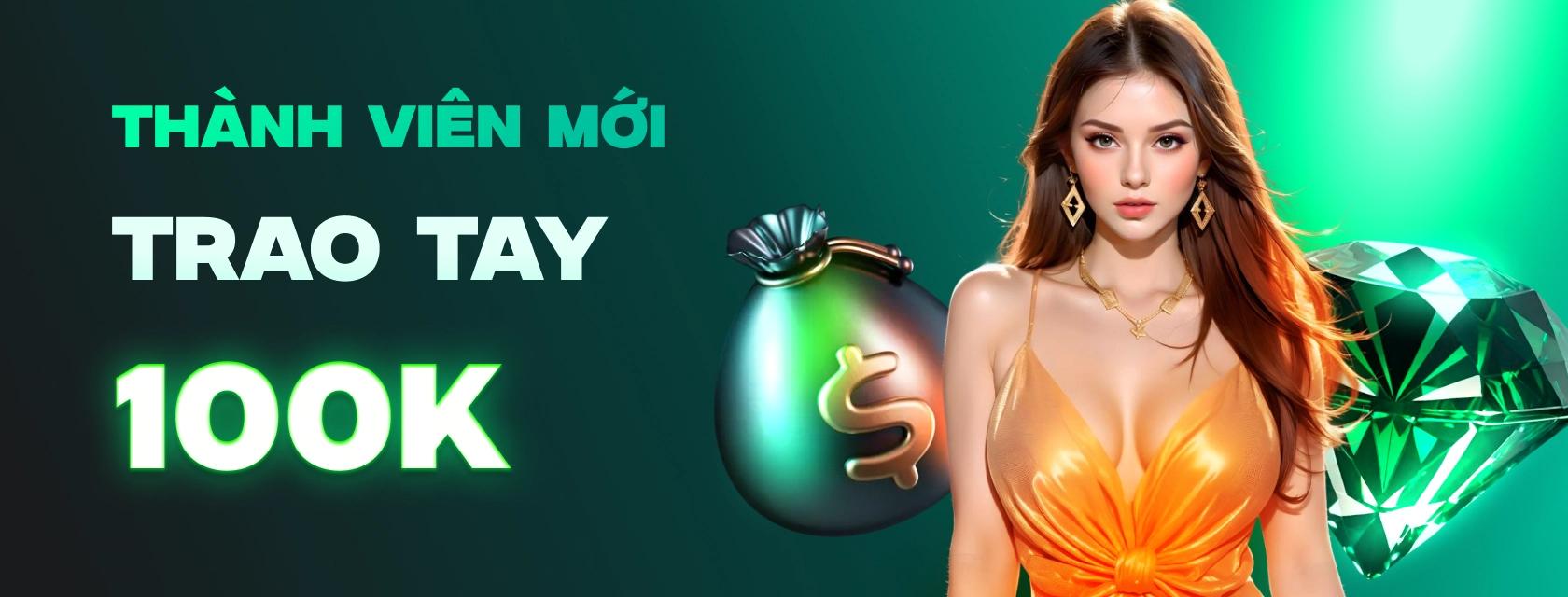 Thành Viên Mới - Nhận Ngay 100k